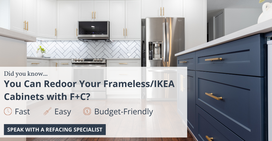 You can redoor your frameless/IKEA cabinets with F+C